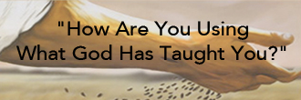 How Are You Using What God Has Taught You?